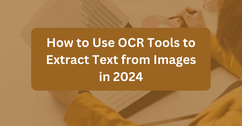 Read more about the article How to Use OCR Tools to Extract Text from Images in 2024